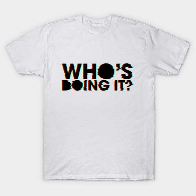 Who's doing it? T-Shirt by Rolling Reality